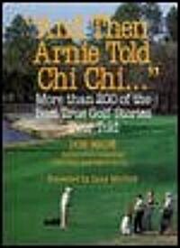 And Then Arnie Told Chi Chi... (Paperback)