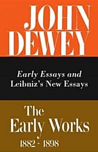 The Early Works of John Dewey, Volume 1, 1882 - 1898: Early Essays and Leibnizs New Essays, 1882-1888 Volume 1 (Hardcover)