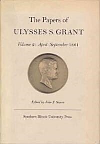 The Papers of Ulysses S. Grant, Volume 2: April - September, 1861 Volume 2 (Hardcover)