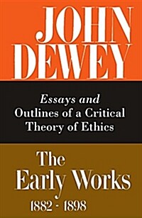 The Early Works of John Dewey, Volume 3, 1882 - 1898: Essays and Outlines of a Critical Theory of Ethics, 1889-1892 Volume 3 (Hardcover)