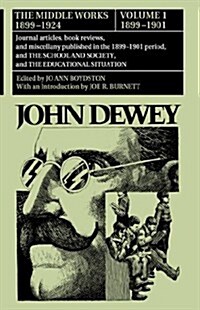 The Middle Works of John Dewey, Volume 1, 1899 - 1924: Journal Articles, Book Reviews, and Miscellany Published in the 1899-1901 Period, and the Schoo (Hardcover)
