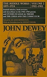 The Middle Works of John Dewey, Volume 2, 1899 - 1924: Journal Articles, Book Reviews, and Miscellany in the 1902-1903 Period, and Studies in Logical (Hardcover)