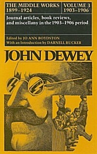 The Middle Works of John Dewey, Volume 3, 1899 - 1924: Essays on the New Empiricism, 1903-1906 Volume 3 (Hardcover)