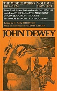The Middle Works of John Dewey, Volume 4, 1899 - 1924: Essays on Pragmatism and Truth, 1907-1909 Volume 4 (Hardcover)