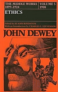 The Middle Works of John Dewey, Volume 5, 1899-1924: Ethics, 1908 Volume 5 (Hardcover)