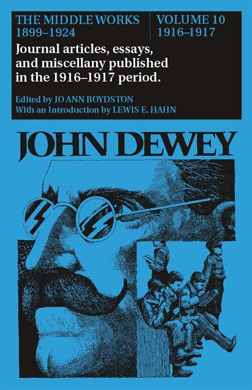 The Middle Works of John Dewey, Volume 10, 1899 - 1924: Journal Articles, Essays, and Miscellany Published in the 1916-1917 Period Volume 10 (Hardcover)