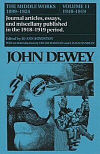 The Middle Works of John Dewey, Volume 11, 1899 - 1924: 1918-1919, Essays on China, Japan, and the War Volume 11 (Hardcover)