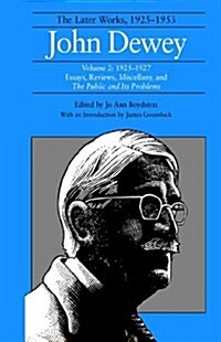 The Later Works of John Dewey, Volume 2, 1925 - 1953: 1925-1927, Essays, Reviews, Miscellany, and the Public and Its Problems Volume 2 (Hardcover)