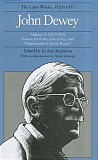 The Later Works of John Dewey, Volume 3, 1925 - 1953: 1927-1928, Essays, Reviews, Miscellany, and Impressions of Soviet Russia Volume 3 (Hardcover)