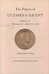 The Papers of Ulysses S. Grant, Volume 14: February 21 - April 30, 1865 Volume 14 (Hardcover)