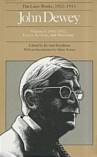 The Later Works of John Dewey, Volume 6, 1925 - 1953: 1931-1932, Essays, Reviews, and Miscellany Volume 6 (Hardcover)