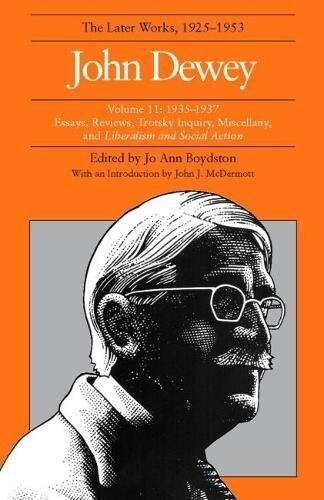 The Later Works of John Dewey, Volume 11, 1925 - 1953: 1925-1937, Essays and Liberalism and Social Action Volume 11 (Hardcover)