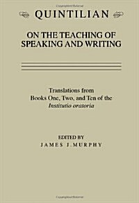 Quintilian on the Teaching of Speaking and Writing: Translations from Books One, Two and Ten of the Institutio Oratoria (Paperback)