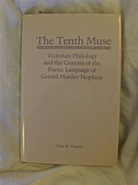 The Tenth Muse: Victorian Philology and the Genesis of the Poetic Language of Gerard Manley Hopkins (Hardcover)
