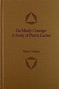 On Manly Courage: A Study of Platos Laches (Hardcover)