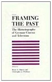 Framing the Past: The Historiograpy of German Cinema and Television (Hardcover)