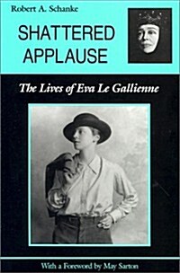 Shattered Applause: The Lives of Eva Le Gallienne (Hardcover)