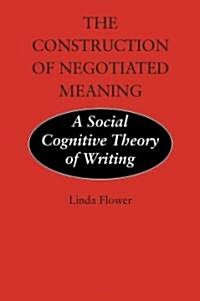 The Construction of Negotiated Meaning: A Social Cognitive Theory of Writing (Paperback)