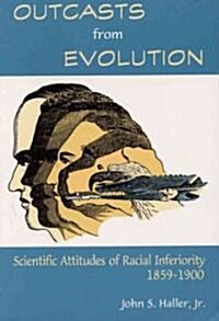 Outcasts from Evolution: Scientific Attitudes of Racial Inferiority, 1859 - 1900 (Paperback)