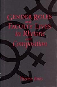 Gender Roles and Faculty Lives in Rhetoric and Composition (Hardcover)