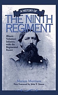 A History of the Ninth Regiment: Illinois Volunteer Infantry, with the Regimental Roster (Paperback)