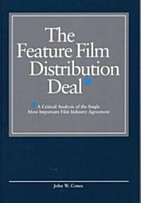 The Feature Film Distribution Deal: A Critical Analysis of the Single Most Important Film Industry Agreement (Paperback)