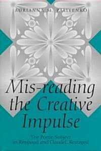 Mis-Reading the Creative Impulse (Hardcover)