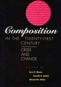 Composition in the Twenty-First Century: Crisis and Change (Paperback)