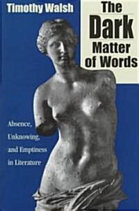 The Dark Matter of Words: Abscence, Unknowing, and Emptiness in Literature (Hardcover)