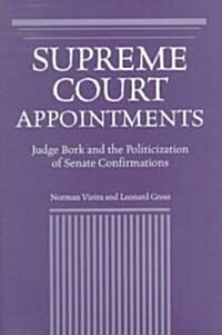 Supreme Court Appointments: Judge Bork and the Politicization of Senate Confirmations (Hardcover)