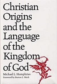 Christian Origins and the Language of the Kingdom of God (Hardcover)