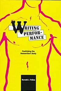 Writing Performance: Poeticizing the Researchers Body (Hardcover)
