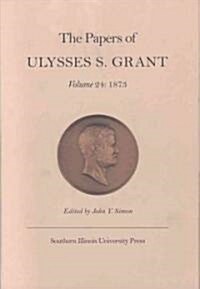 The Papers of Ulysses S. Grant, Volume 24: 1873 Volume 24 (Hardcover)