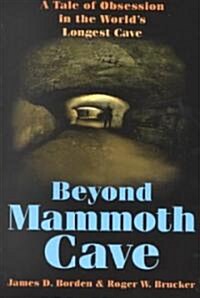 Beyond Mammoth Cave: A Tale of Obesession in the Worlds Largest Cave (Paperback)