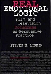 Real Emotional Logic: Film and Television Docudrama as Persuasive Practice (Hardcover, 3)