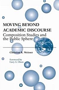 Moving Beyond Academic Discourse: Composition Studies and the Public Sphere (Paperback)