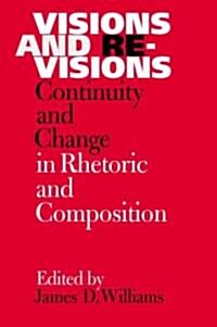 Visions and Revisions: Continuity and Change in Rhetoric and Composition (Paperback, 3)