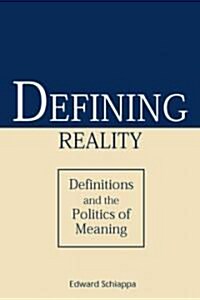 Defining Reality: Definitions and the Politics of Meaning (Paperback, Revised)