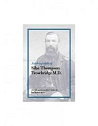 Autobiography of Silas Thompson Trowbridge M.D. (Paperback, 3)