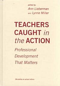 Teachers Caught in the Action: Professional Development That Matters (Hardcover)