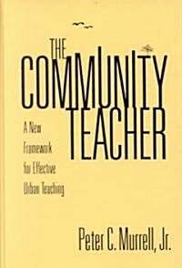 The Community Teacher: A New Framework for Effective Urban Teaching (Hardcover)