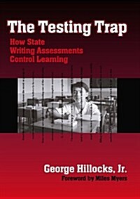 The Testing Trap: How State Writing Assessments Control Learning (Hardcover)