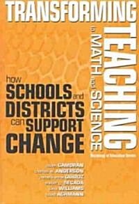 Transforming Teaching in Math and Science: How Schools and Districts Can Support Change (Paperback)