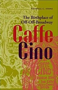 Caffe Cino: The Birthplace of Off-Off-Broadway (Paperback)