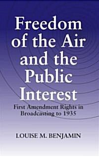 Freedom of the Air and the Public Interest: First Amendment Rights in Broadcasting to 1935 (Paperback)