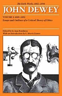 The Early Works of John Dewey, Volume 3, 1882 - 1898: Essays and Outlines of a Critical Theory of Ethics, 1889-1892 Volume 3 (Paperback)