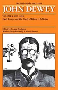 The Early Works of John Dewey, Volume 4, 1882 - 1898: Early Essays and the Study of Ethics, a Syllabus, 1893-1894 Volume 4 (Paperback)