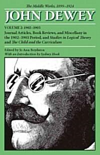 The Middle Works of John Dewey, Volume 2, 1899 - 1924: Journal Articles, Book Reviews, and Miscellany in the 1902-1903 Period, and Studies in Logical (Paperback)