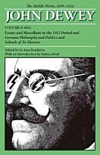 The Middle Works of John Dewey, Volume 8, 1899 - 1924: Essays and Miscellany in the 1915 Period and German Philosophy and Politics and Schools of To-M (Paperback)