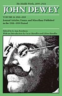 The Middle Works of John Dewey, Volume 11, 1899 - 1924: Journal Articles, Essays, and Miscellany Published in the 1918-1919 Periodvolume 11 (Paperback)